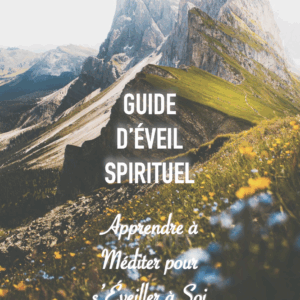 GUIDE D'ÉVEIL SPIRITUEL - Apprendre à Méditer pour s'Éveiller à Soi